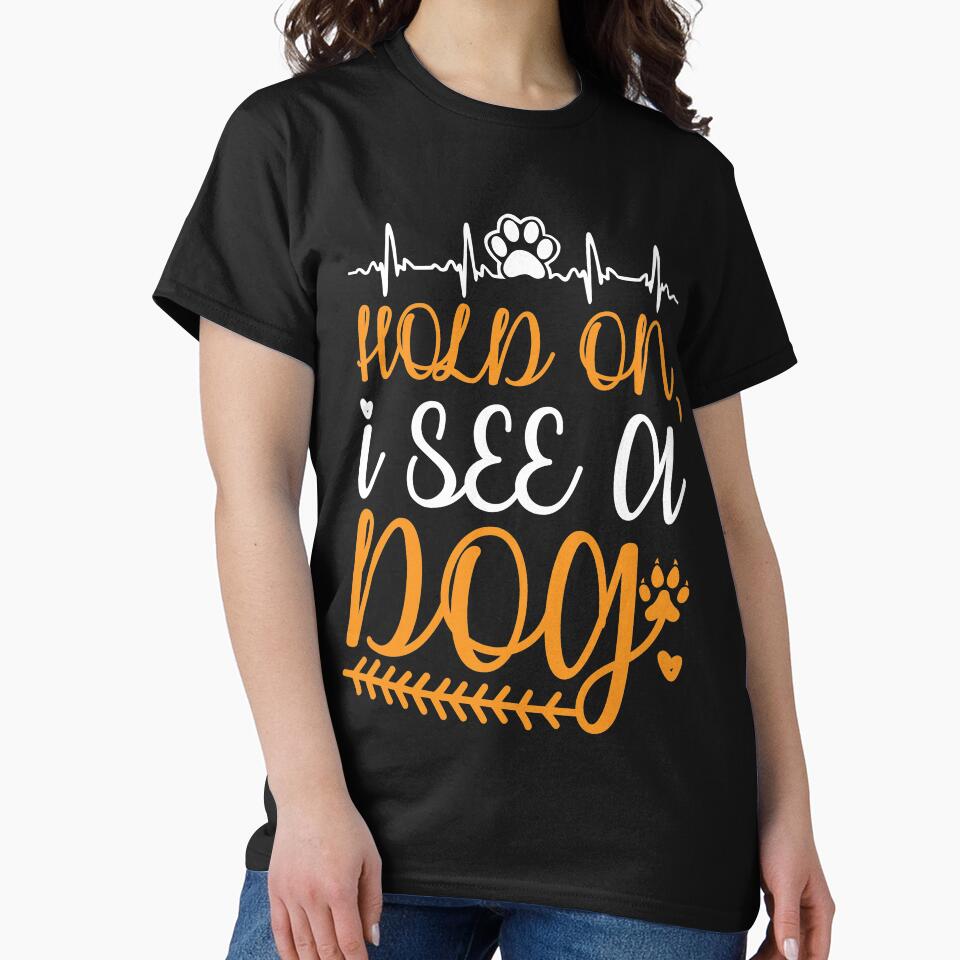 Hold on I See a Dog T-Shirt by faridman