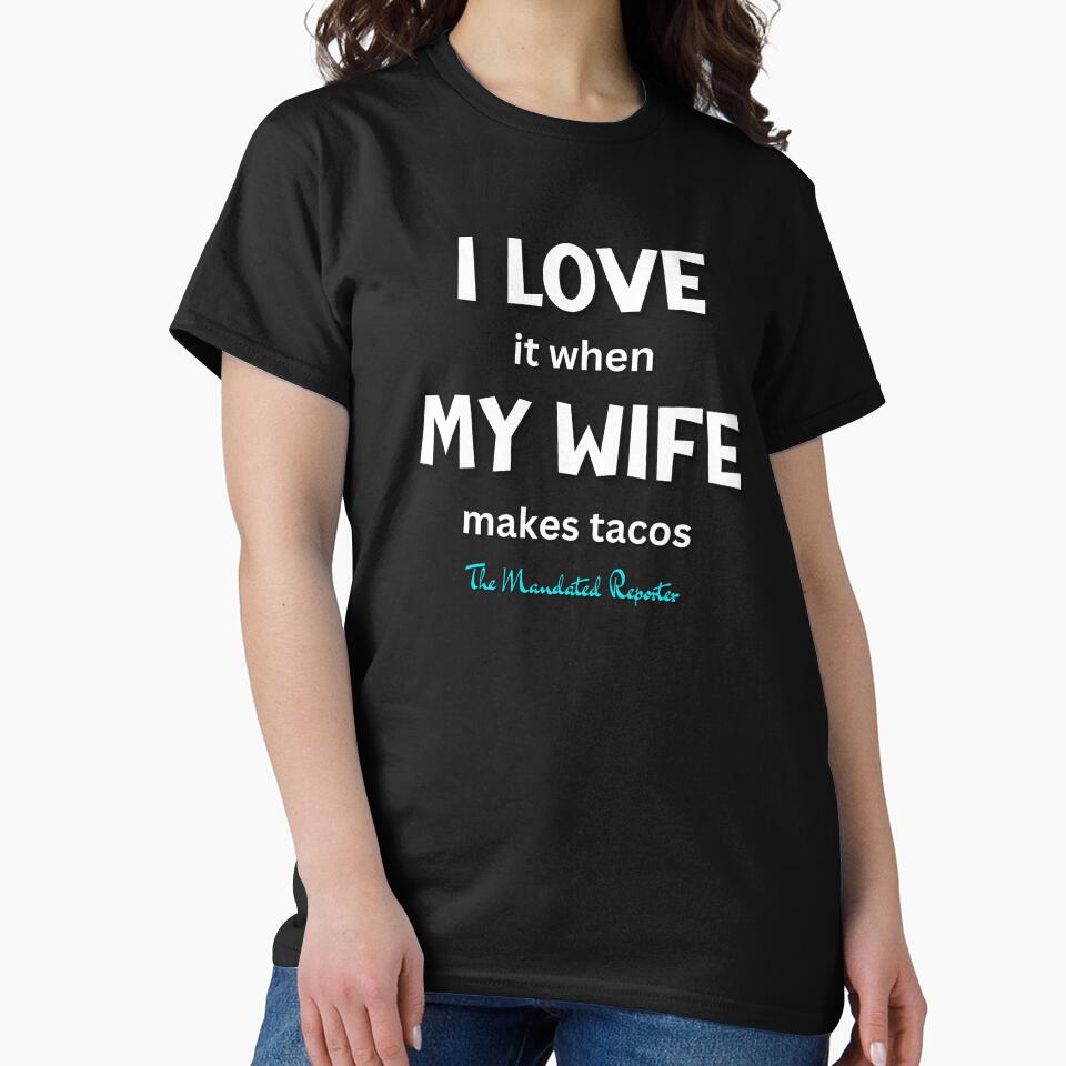 I Love it When My Wife Makes Tacos - Black by TheReporter1