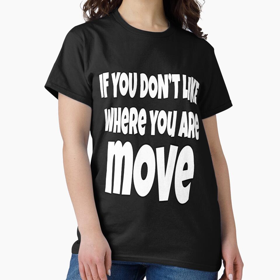 Funny Sarcastic Saying If You Don't Like Where You Are Move by fantasticdesign