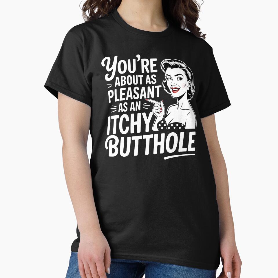 You're About As Pleasant As An Itchy Butthole – Sarcastic Quote with Dark Humor by Redgiant87x