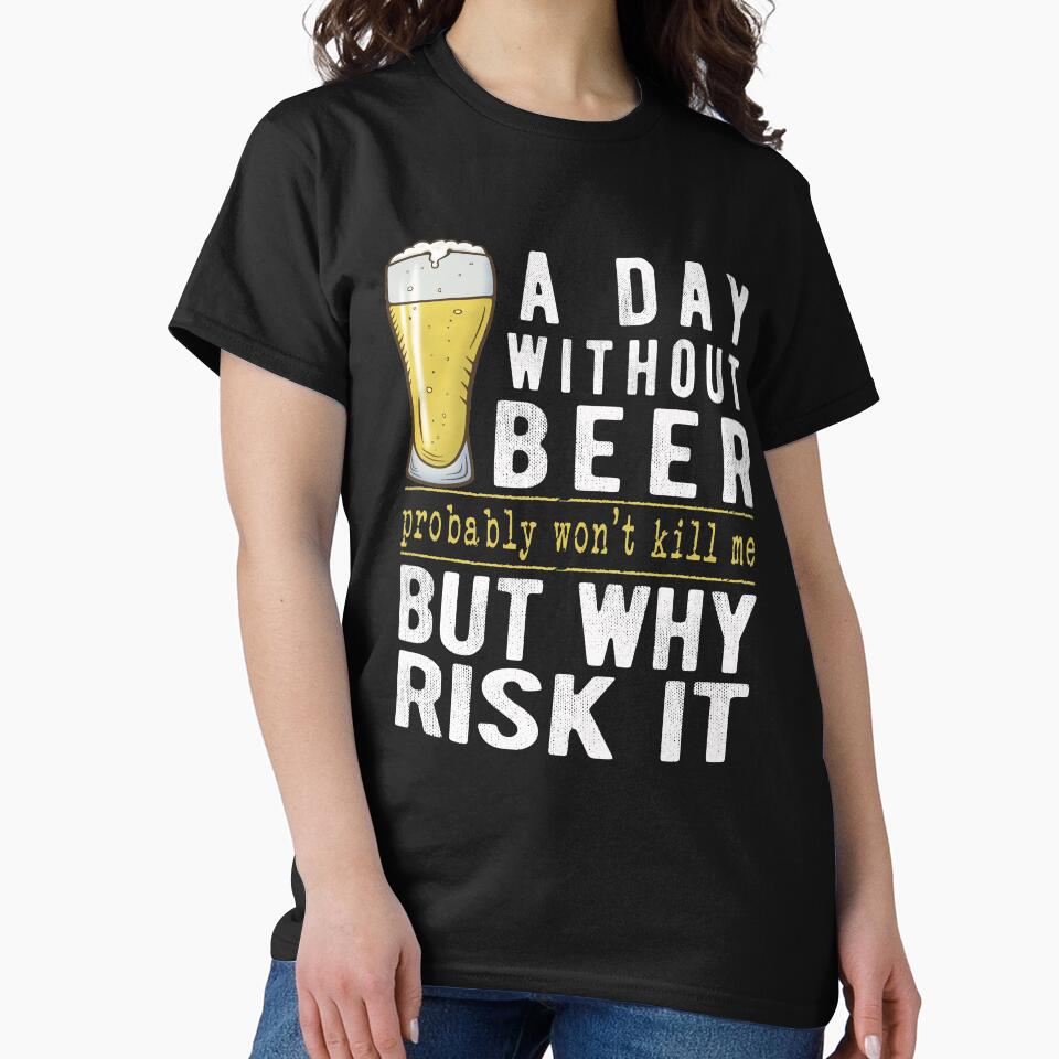 A Day Without Beer Why Risk It Funny Beer Sayings Gift by T-minus