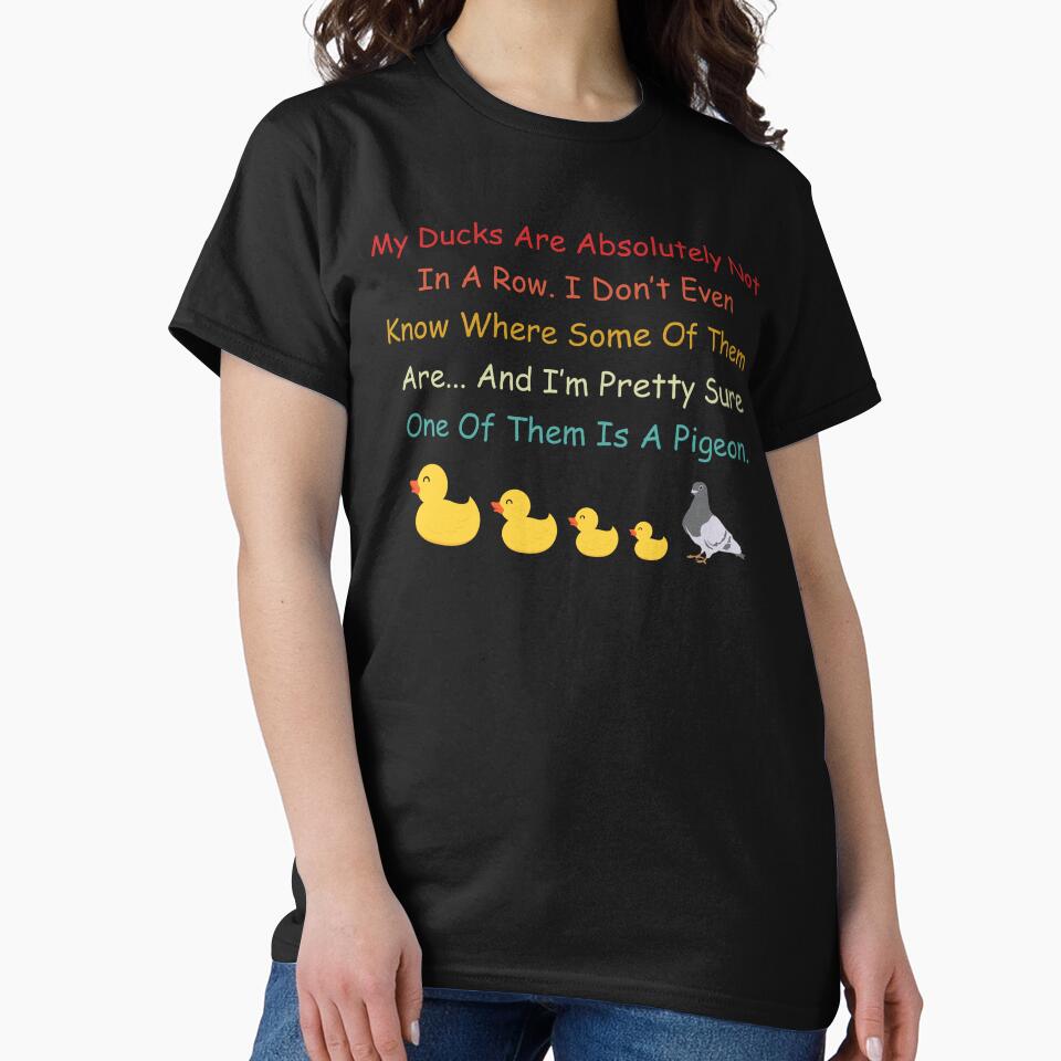 My Ducks Are Absolutely Not In Row - ADHD Humor Shirt - My Ducks Aren’t in Row & One’s a Pigeon by BMLprint ⭐⭐⭐⭐⭐