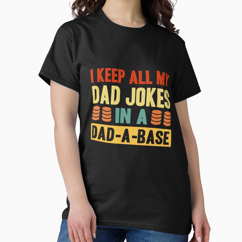 I Keep All My Dad Jokes In A Dad A Base by FabulousTeeClub