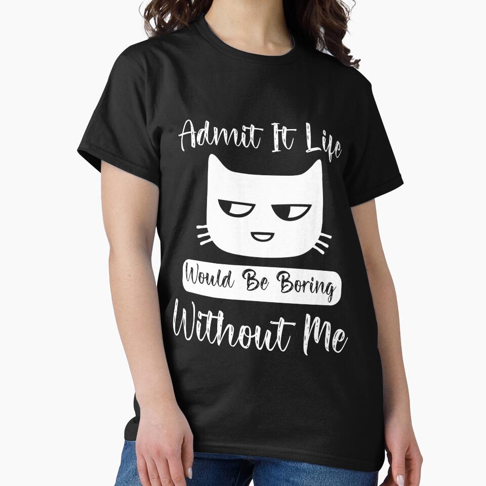 Admit It Life Would Be Boring Without Me by HopeeART