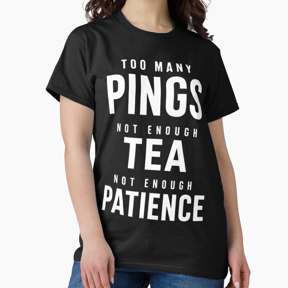 Too Many Pings Not Enough Tea – Office Humor Design by BOOGY LEGACY™