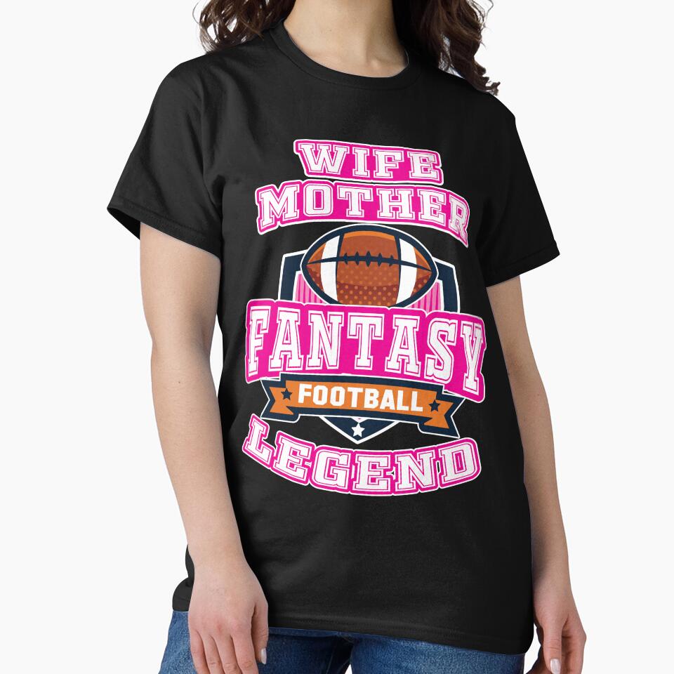 Fantasy Football Legend Tshirt League Wife Mother Tee by DSWShirts