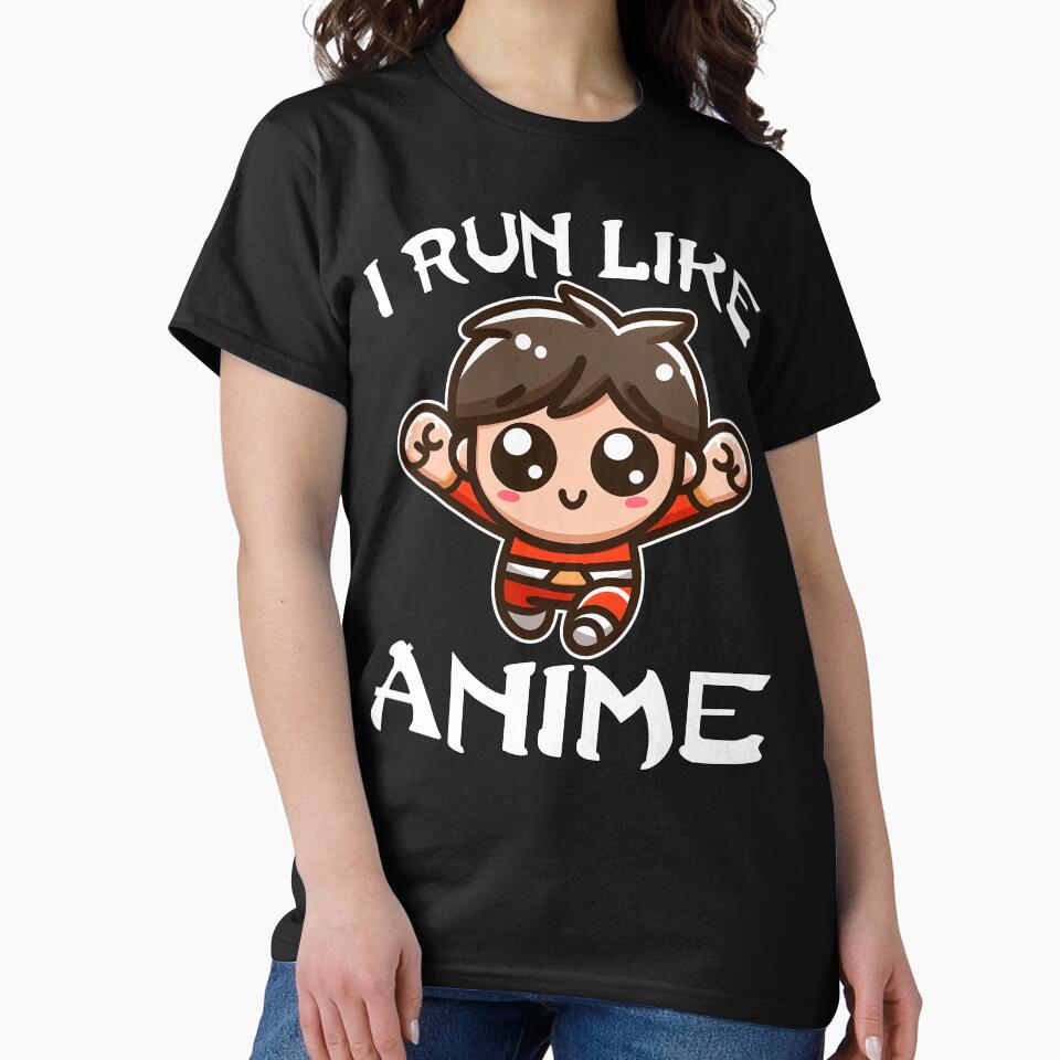 I RUN LIKE ANIME CHARACTER - ANIME GIFT by KEF Custom