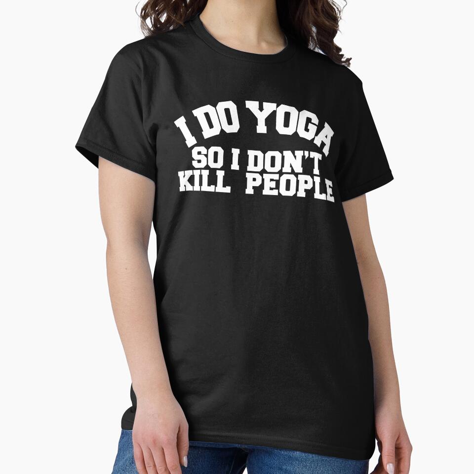 Yoga Novelty Gifts - I Do Yoga So I Don't Kill People by merkraht