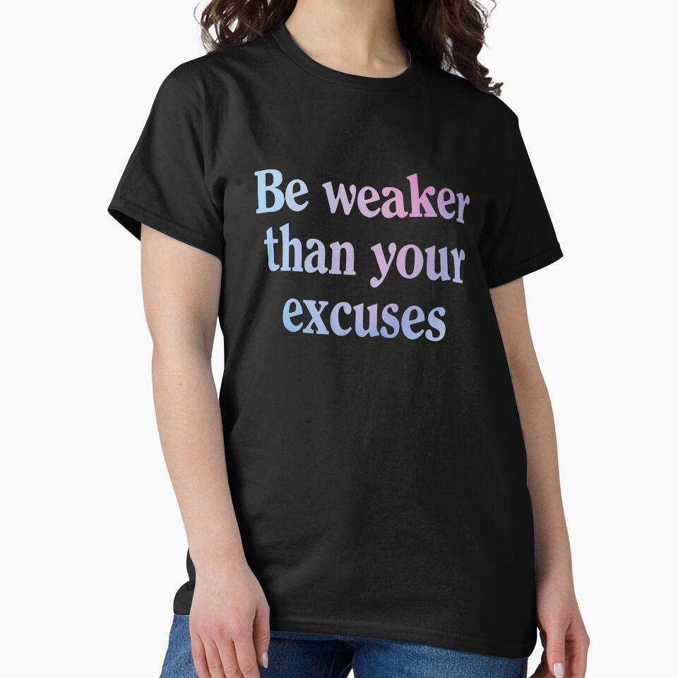 Be weaker than your excuses  |  Funny dark humor unmotivated quote by Magic Mango
