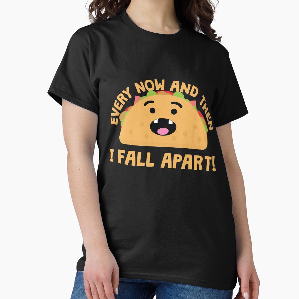 Every Now And Then I Fall Apart Taco by thingsandthings
