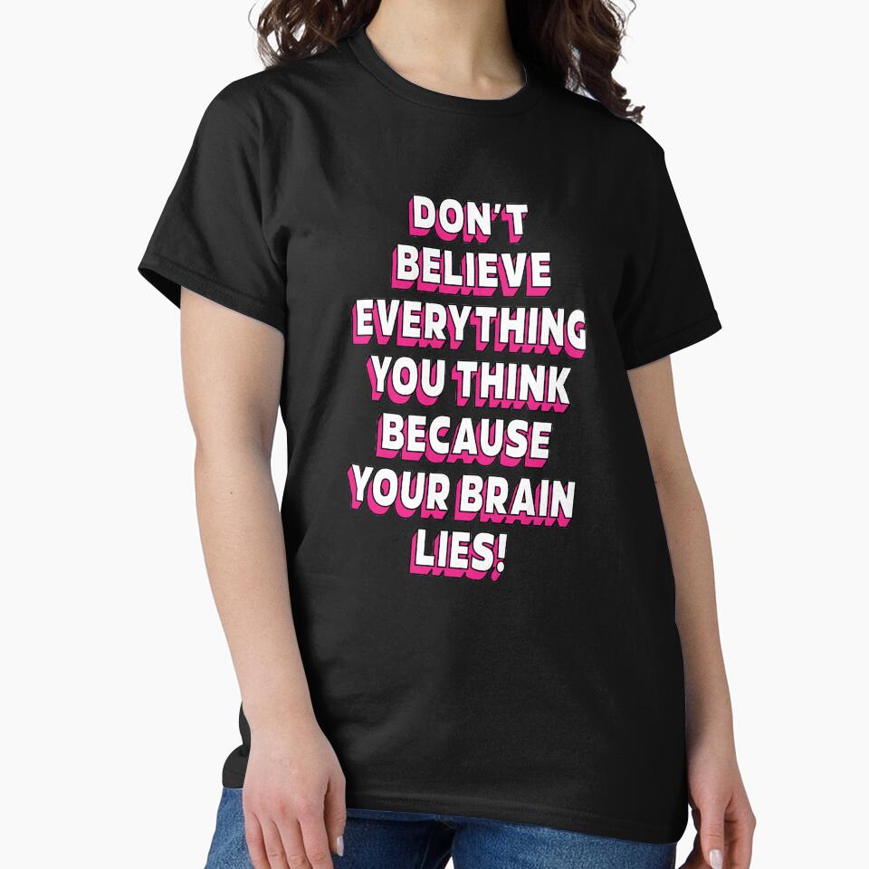 Don't believe everything think because your brain lies  |  unmotivated funny negative quote by Magic Mango