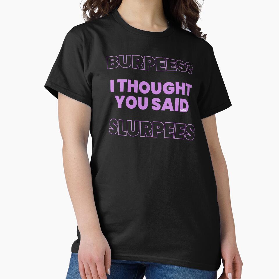Burpees I Thought You Said Slurpees by Capturetees