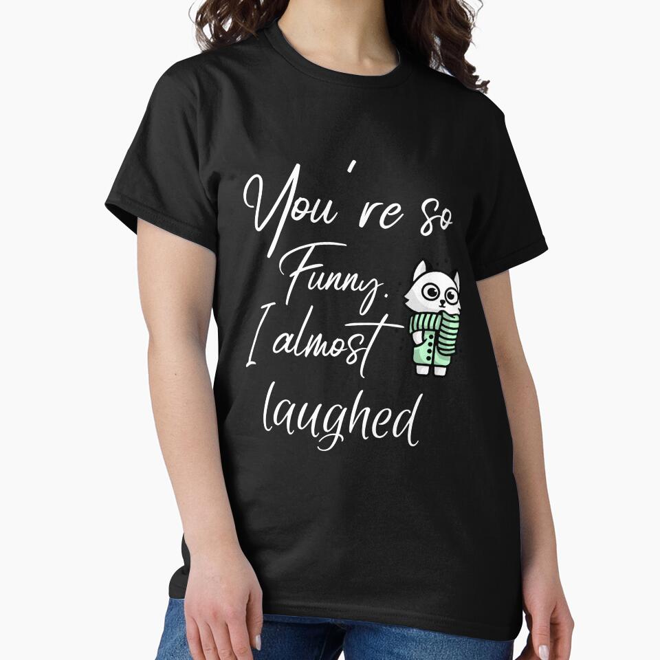 You're so funny. I almost laughed. Funny sarcastic quote by HosvPrint .s