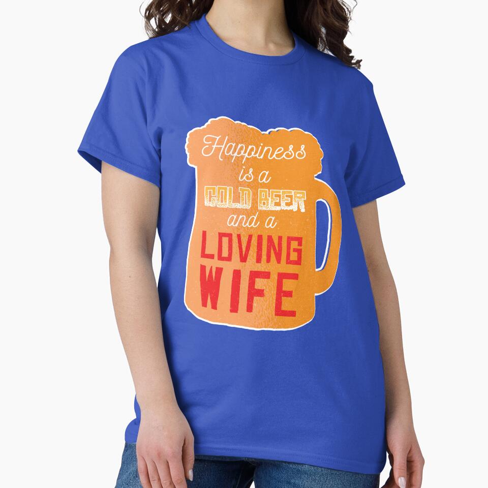 Funny Beer Drinking Happiness A Cold Beer And A Loving Wife by fantasticdesign