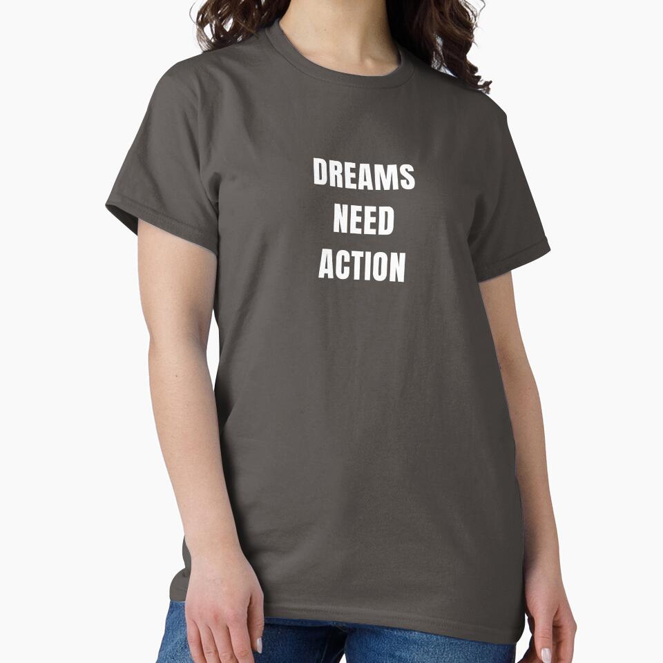 Dreams need action t shirt by Grace Quills Threads