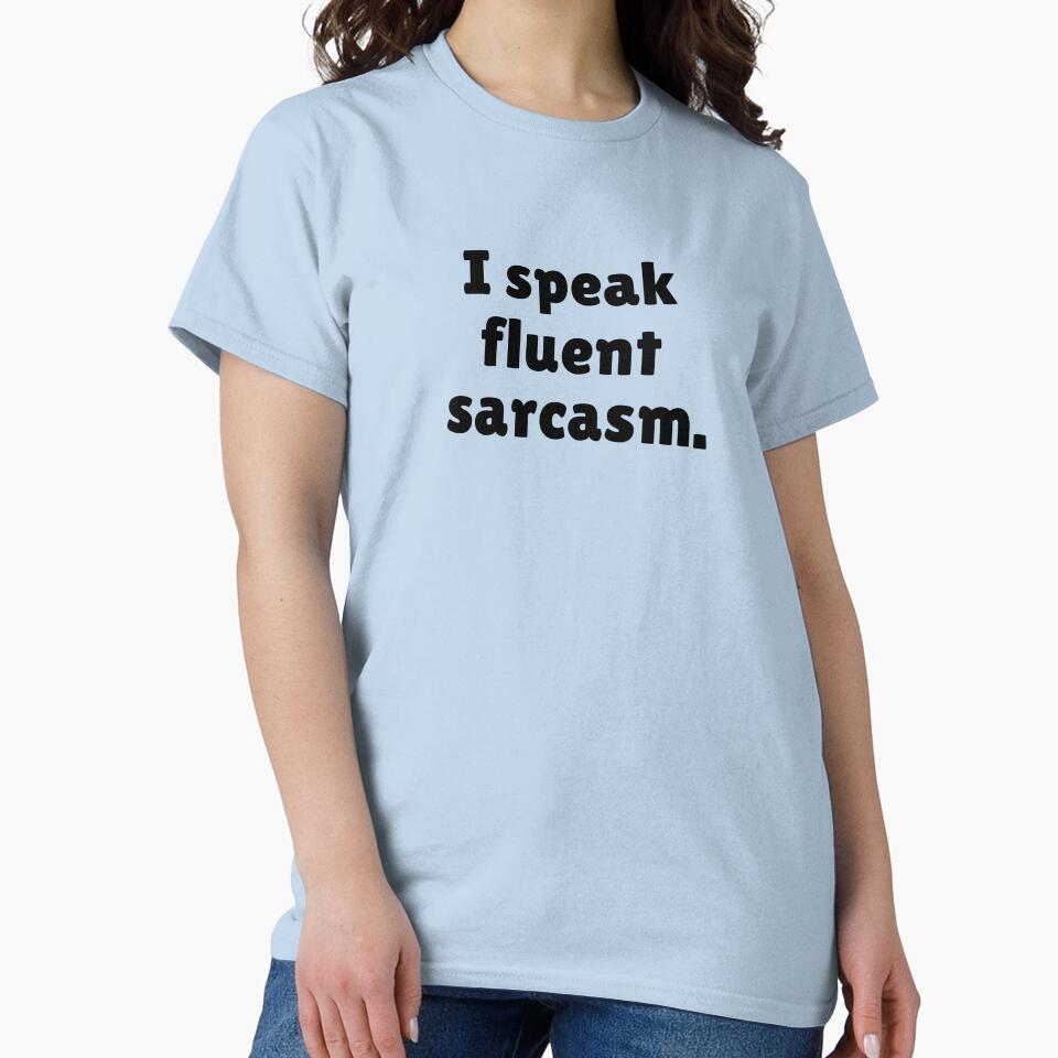 I speak fluent sarcasm. by Qzmet