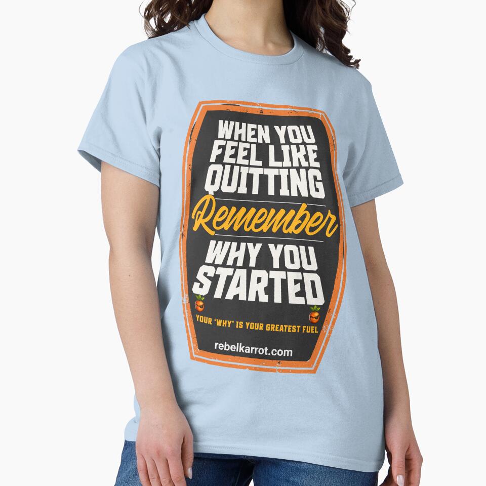 Remember Why You Started – Stay Motivated Quote by RebelKarrot