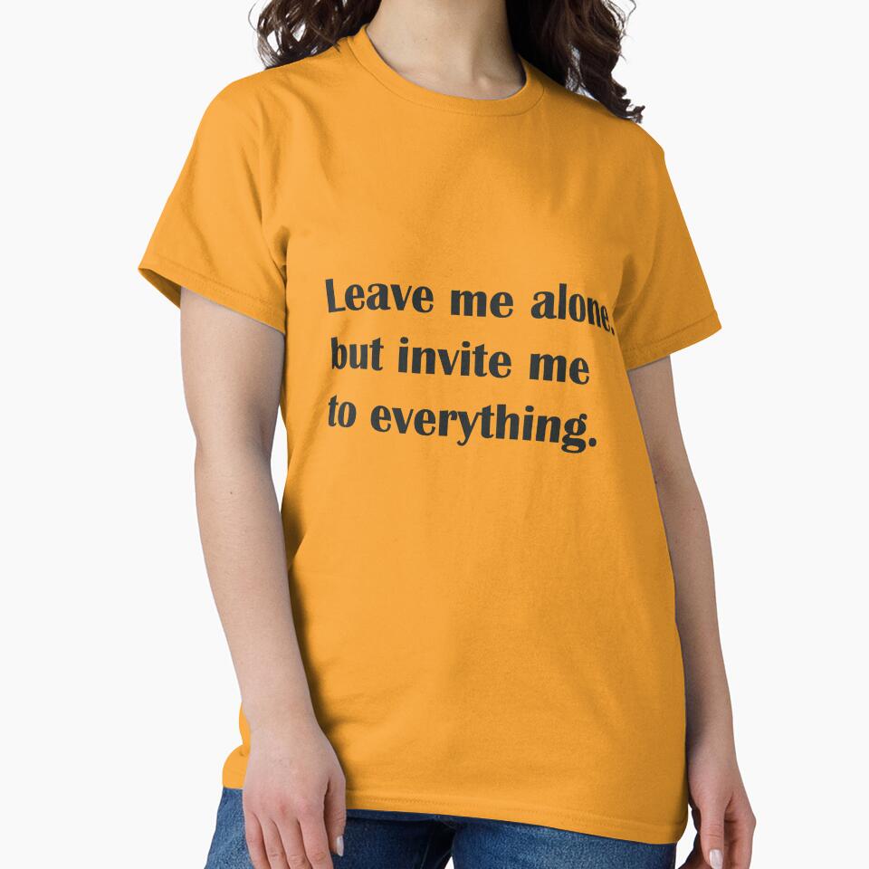 Leave Me Alone But Invite Me To Everything Funny Introvert Quote Design by insiya-art