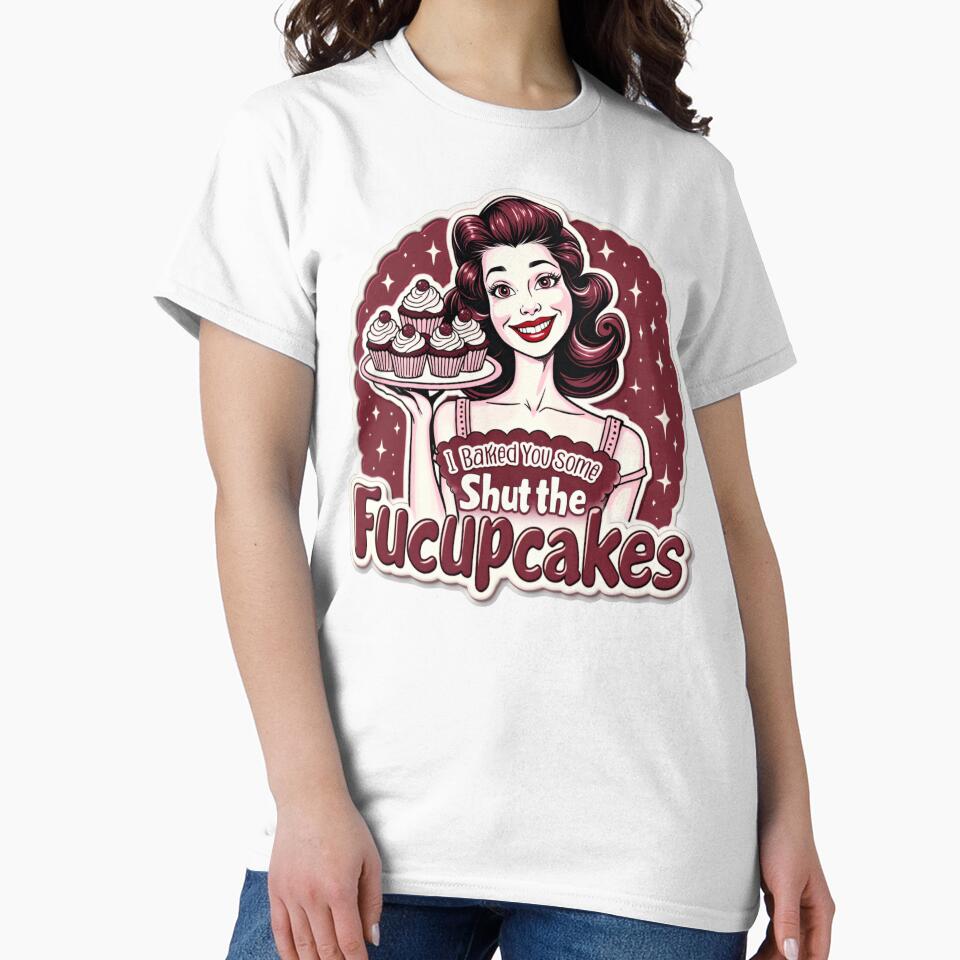 Funny Vintage Housewife I Baked You Some Shut The Fucupcakes by ArtFromBeyond