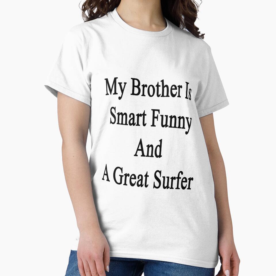 My Brother Is Smart Funny And A Great Surfer by supernova23