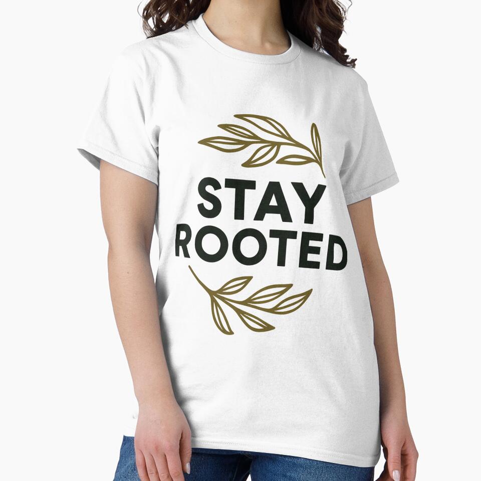 Stay Rooted Shirt – Minimalist Mindset Quote | Calm Lifestyle Gift by RootsnVibesStudio