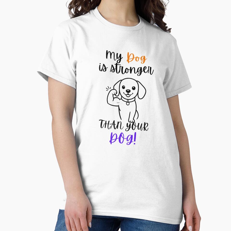 My Dog is Stronger Than Your Dog T-Shirt | Cute Cartoon Puppy Graphic Tee by OlliewoodTs