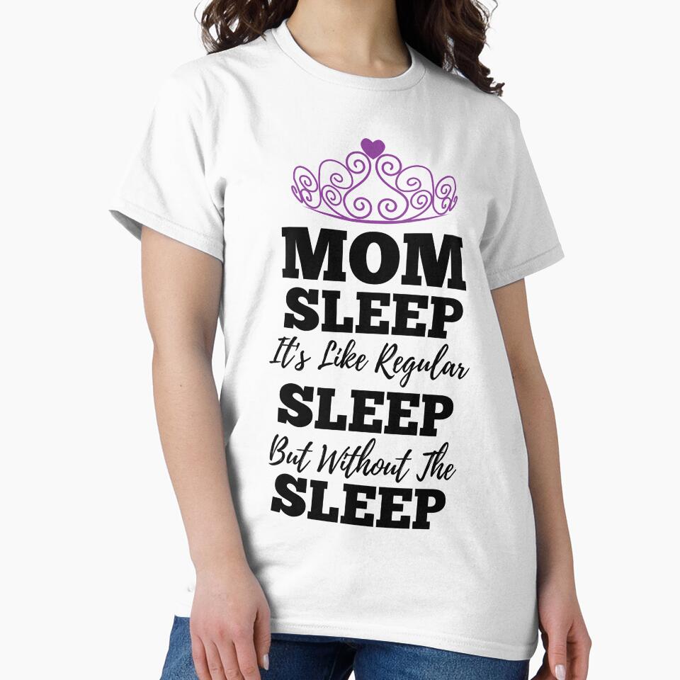 Mom Sleep Like Regular Sleep But Without The Sleep by kickwear-com