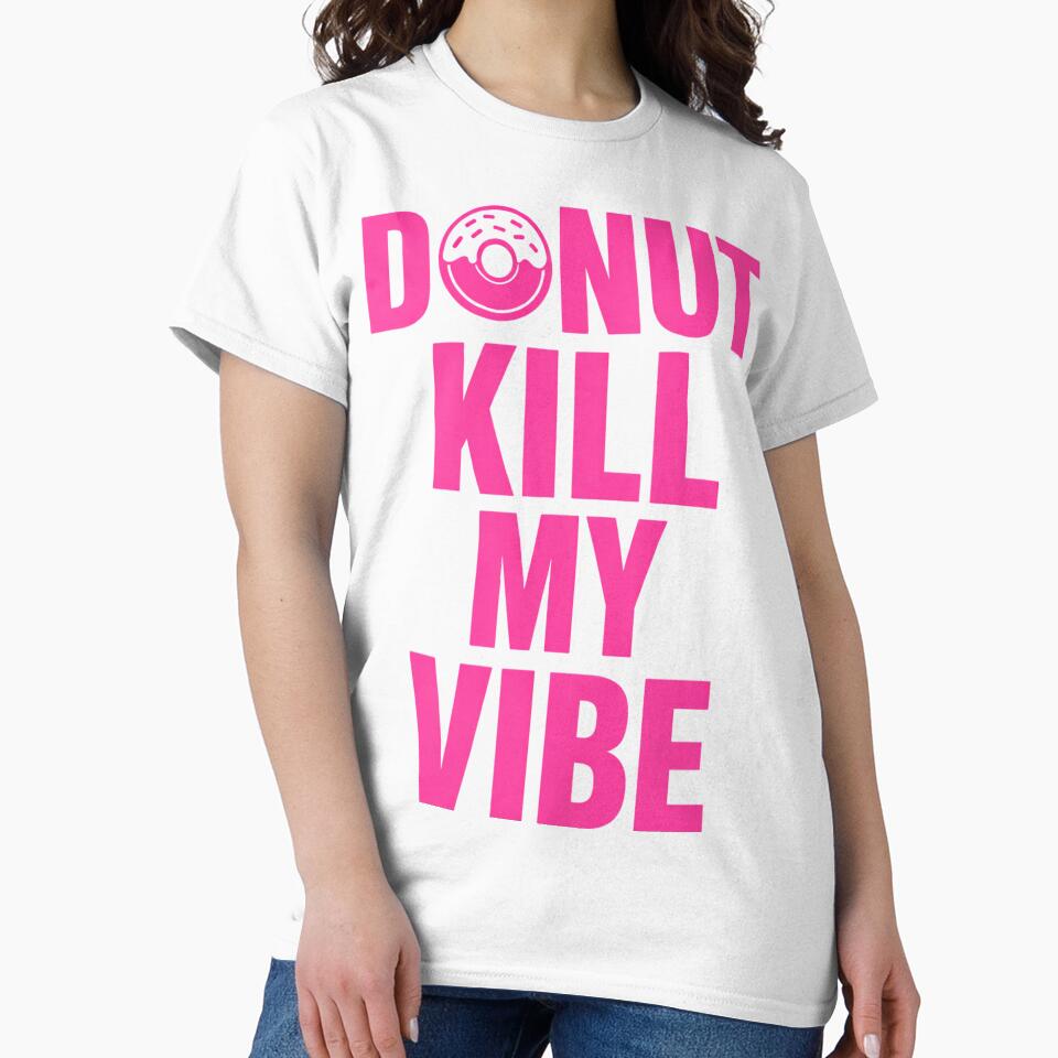 Donut Kill My Vibe – Funny Donut Pun Food Humor Design by rushaib