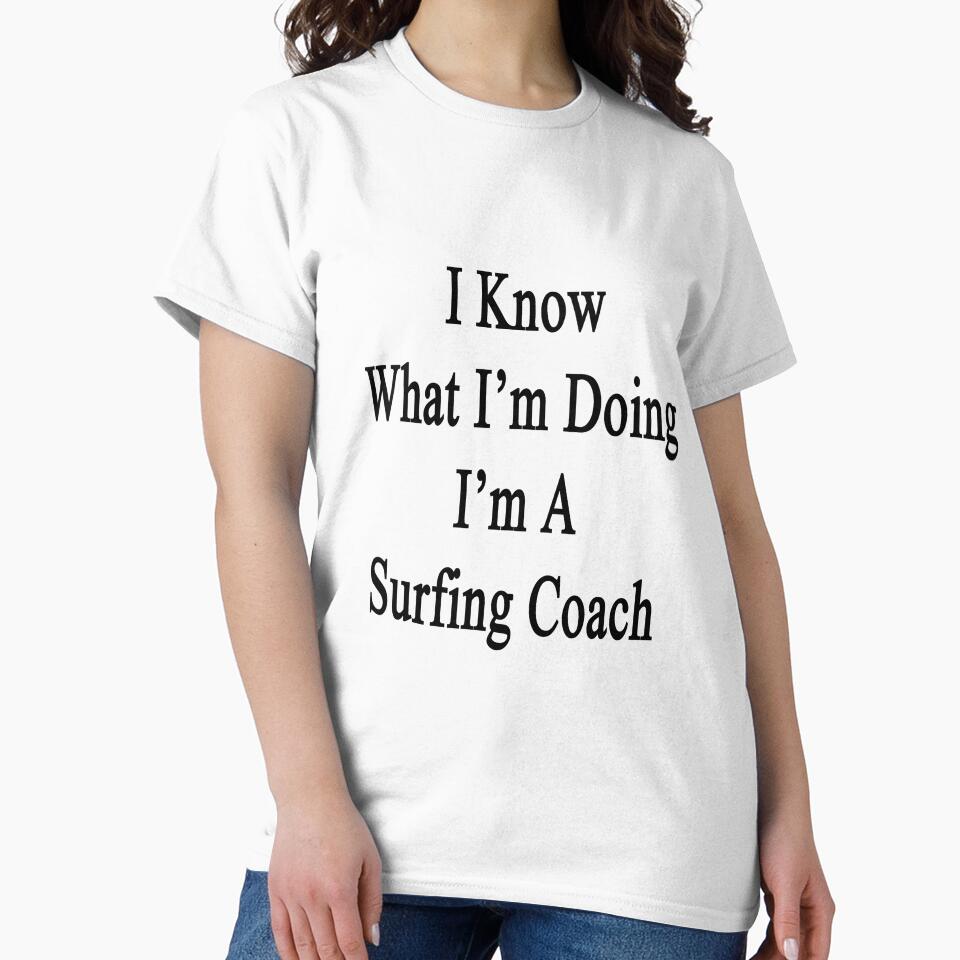 I Know What I'm Doing I'm A Surfing Coach by supernova23