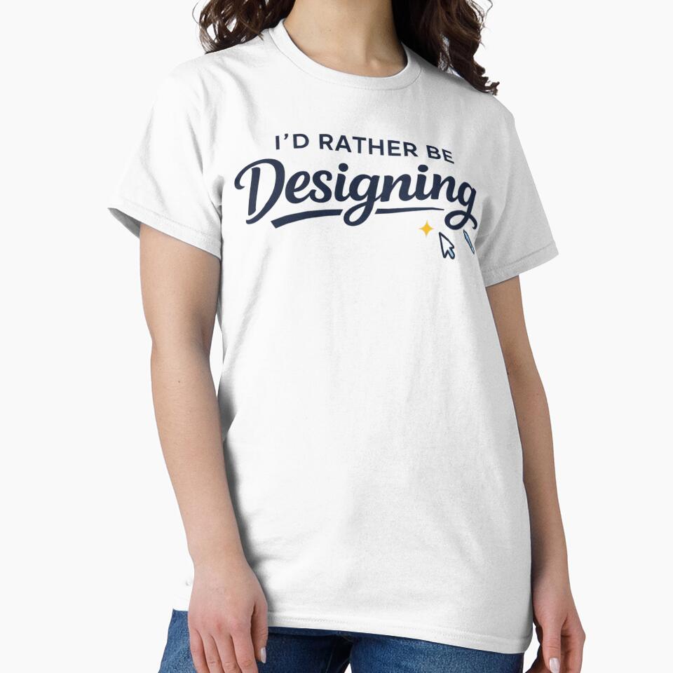 I'd Rather Be Designing – Funny Graphic Designer by WildWonderfulWear