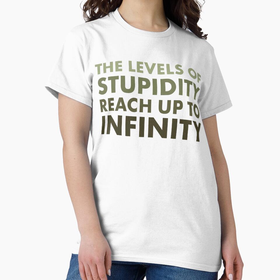 The Levels of Stupidity Reach Up to Infinity – Sarcastic Quote Design by bambooks.tabooks