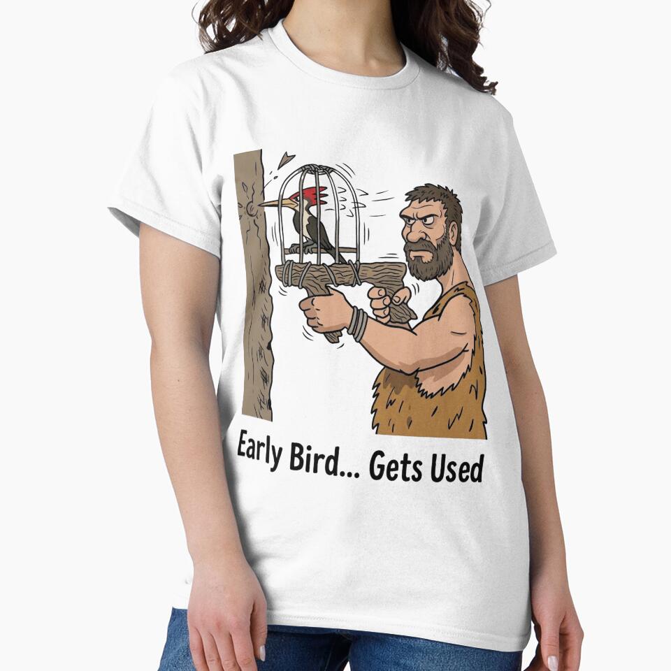 Early Bird Gets Used – Funny Dark Humor Work Sarcasm Meme Design by aiqdelicia