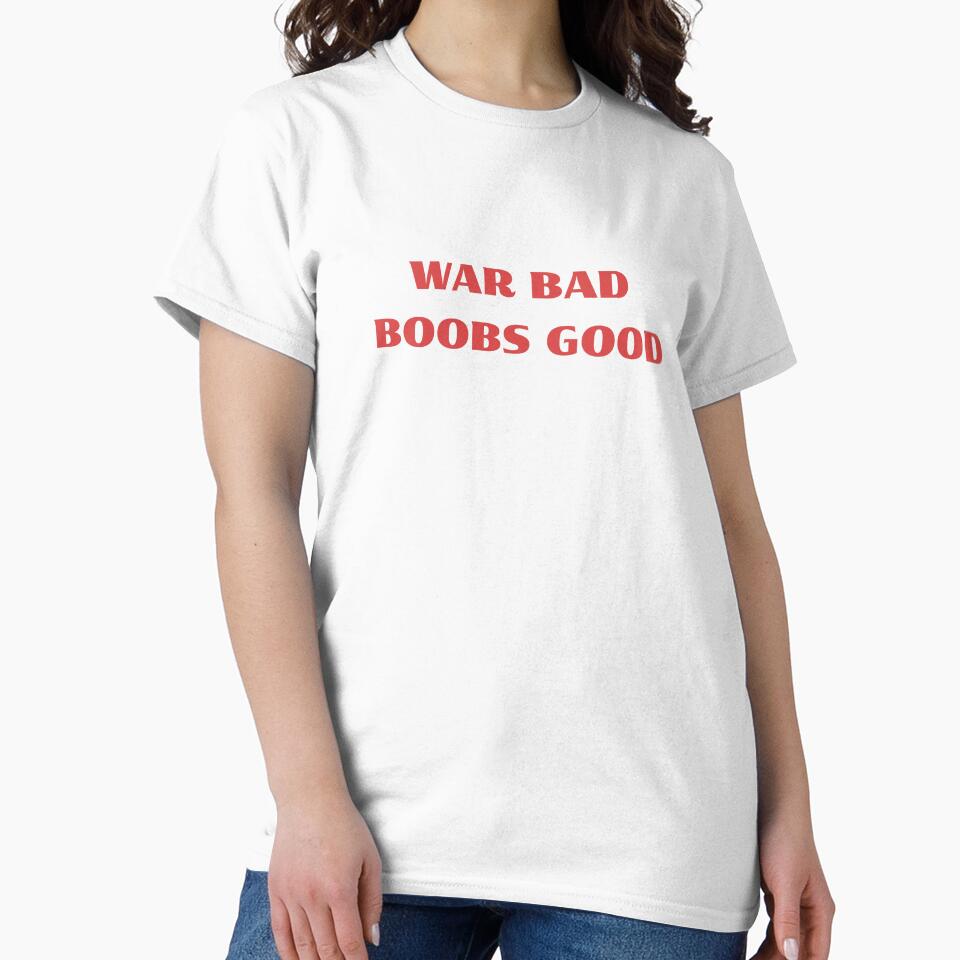 WAR BAD, BOOBS GOOD by ModernQuote