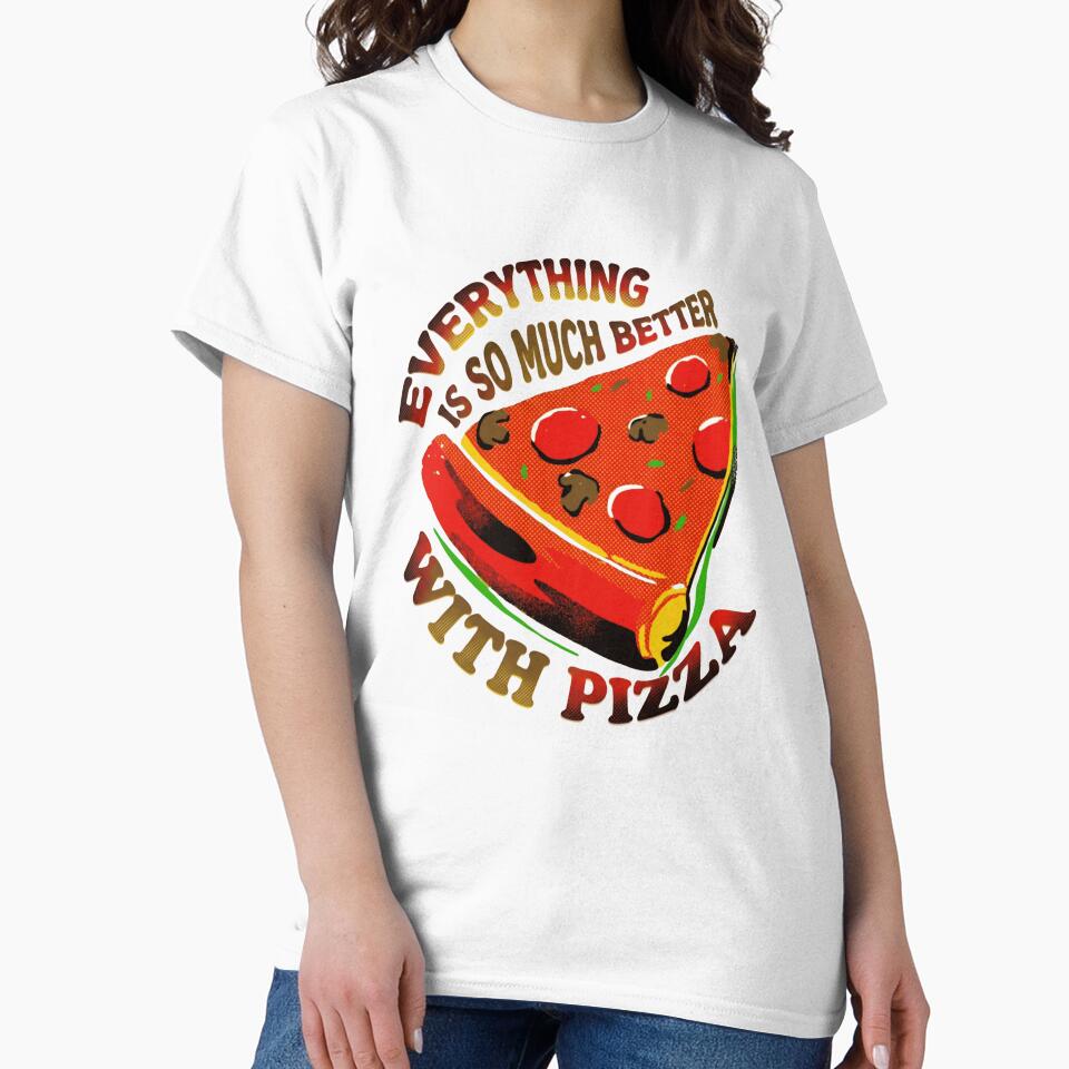 Everything Is So Much Better With Pizza For Pizza Lovers Foodies by RetroMini2026