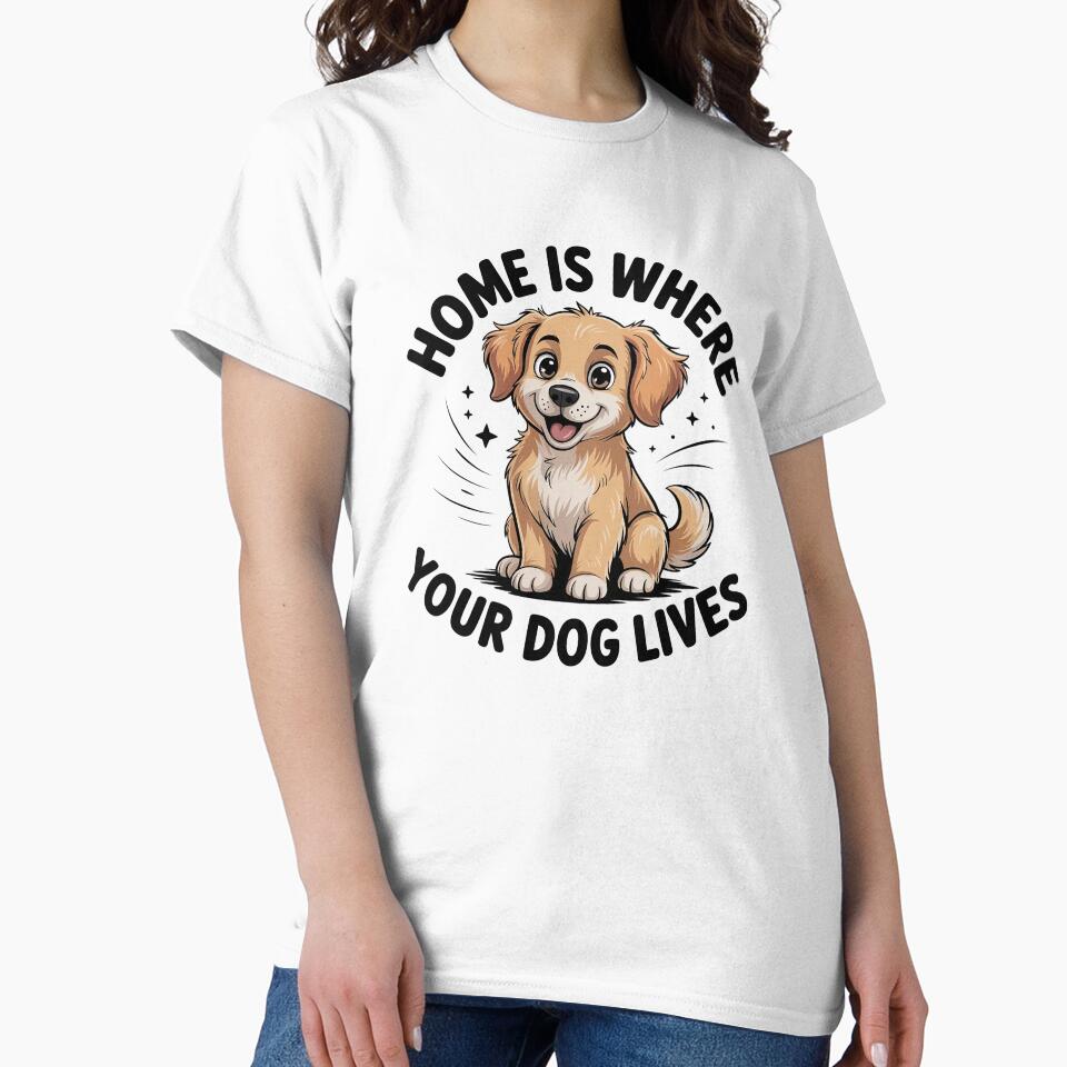 Home Is Where Your Dog Lives Cute Dog Lover Gift Pet Owner Quote Shirt by Cool-cat-art