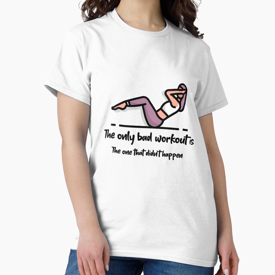 The Only Bad Workout by RiseandShineTee