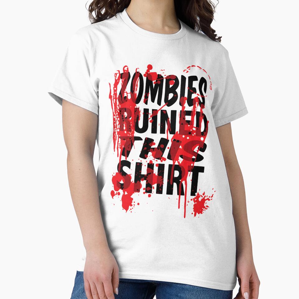 Zombies Ruined This Shirt by RustHannahOne