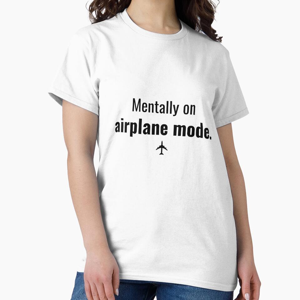 Mentally on Airplane Mode Funny T-Shirt by MactansWidow