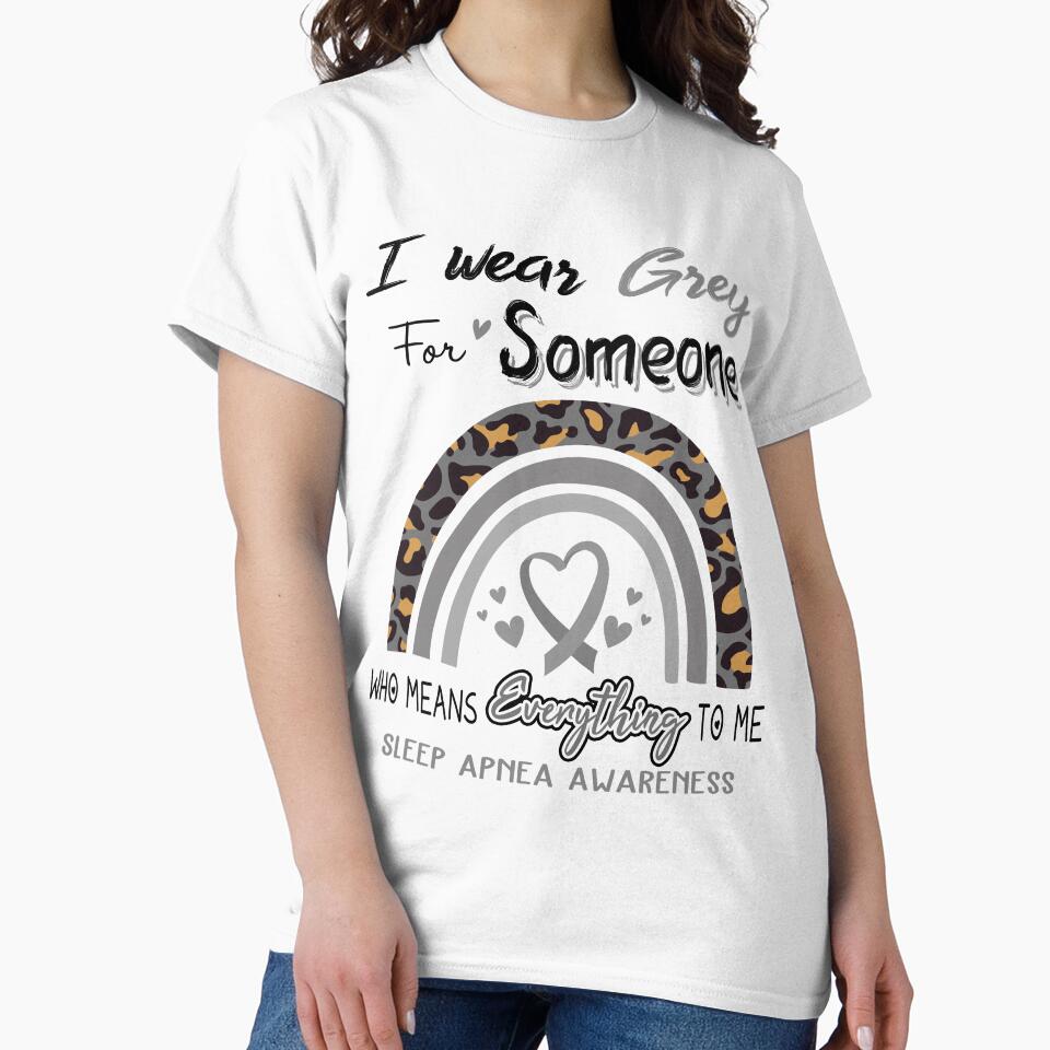 Sleep Apnea Awareness I Wear Grey for Someone Who Means Everything To Me by GennieShop