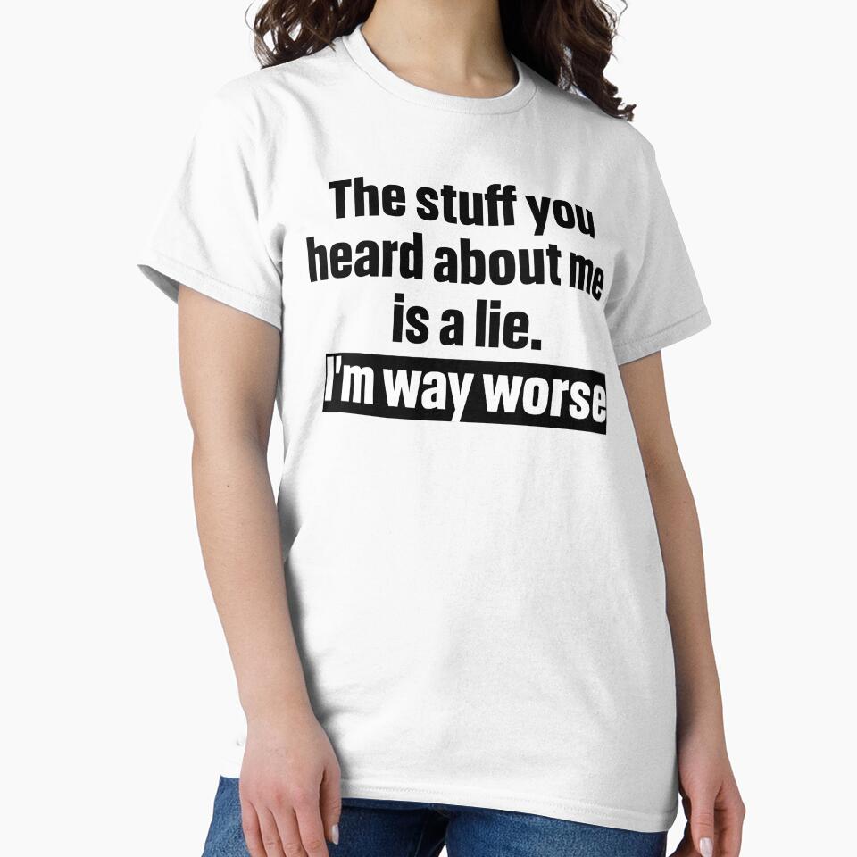 The stuff you heard about me is a lie. I’m way worse by Lily Art