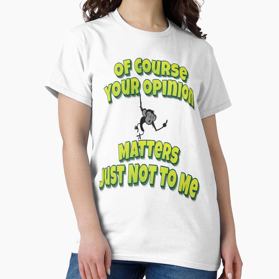 Of Course Your Opinion Matters Just Not To Me by GoodVibesWX9