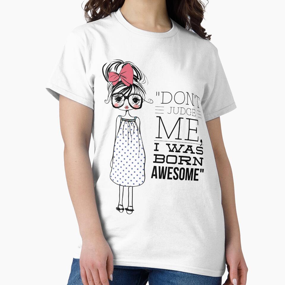 "Don't Judge Me I Was Born To Be Awesome" by LondonHouse