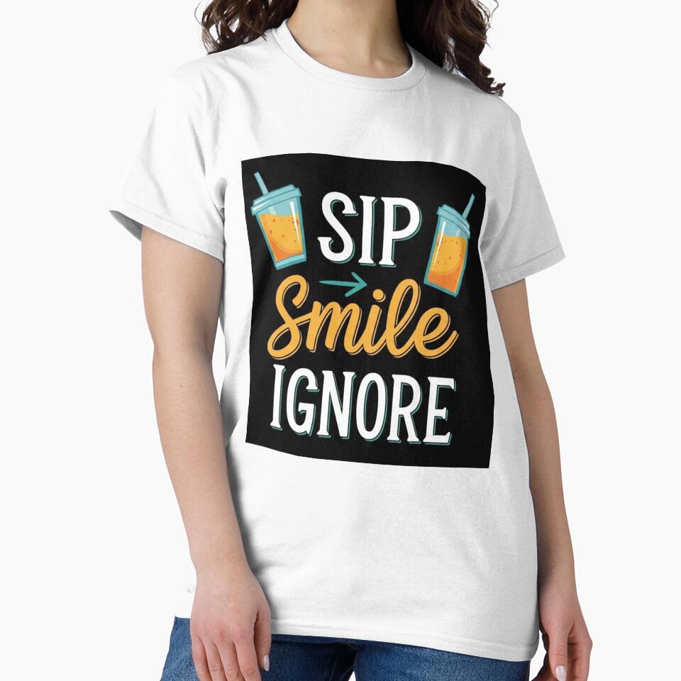 Sip Smile Ignore Shirt, Mug & More – Funny Coffee, Tea, and Casual Lifestyle Gift by nancysdaughter