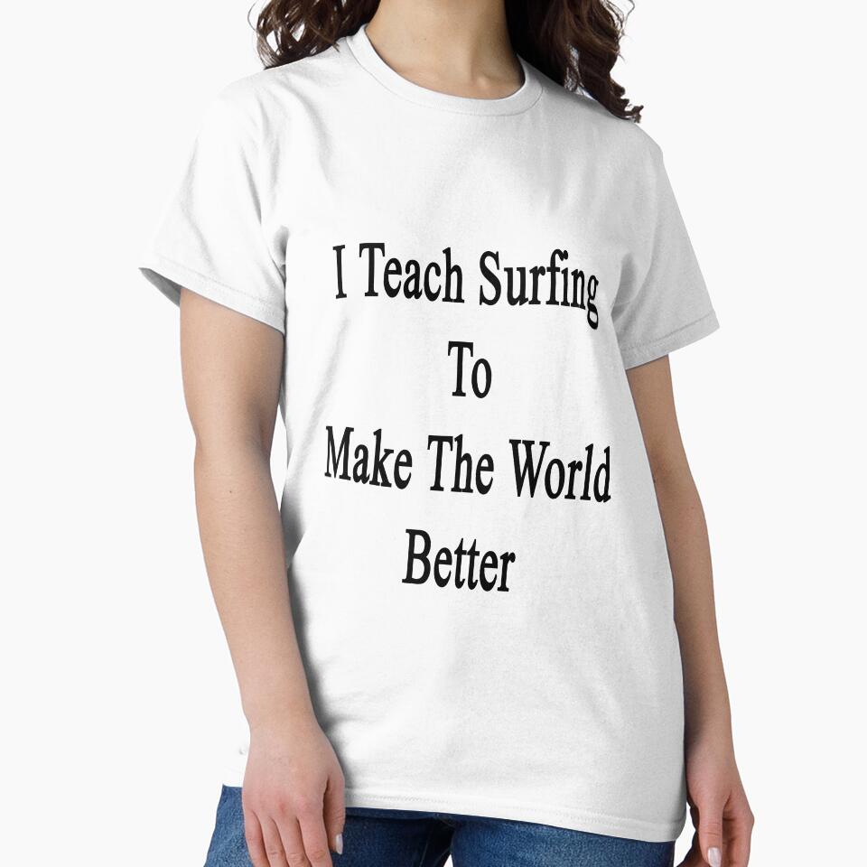 I Teach Surfing To Make The World Better by supernova23