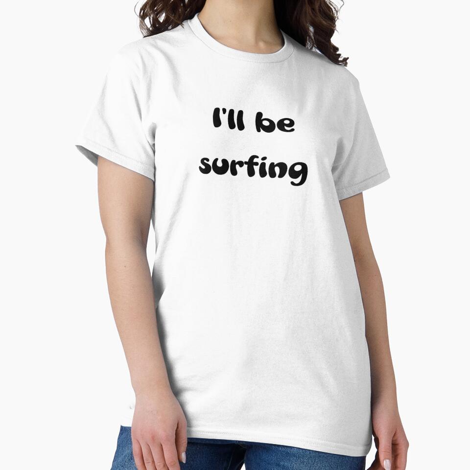 I'll be surfing by OptimaShirts