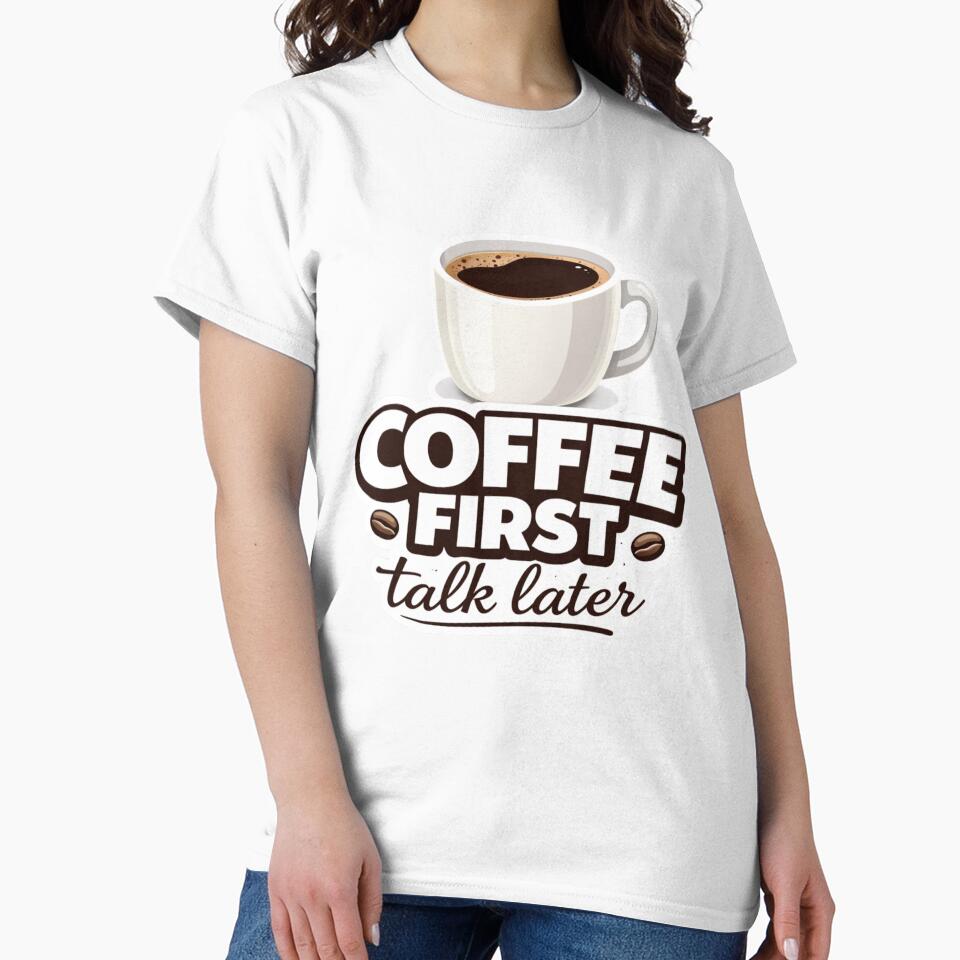 Coffee First Talk Later Funny Coffee Lover Design Caffeine Humor Morning Quote Gift by SzyMazDesign