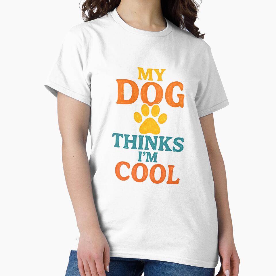 My Dog Thinks I'm Cool Funny Dog Lover Shirt by DailyTrendFinds