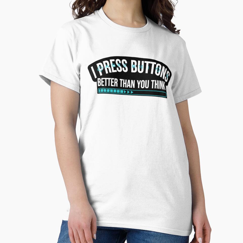 i press buttons better than you think by VireonTees