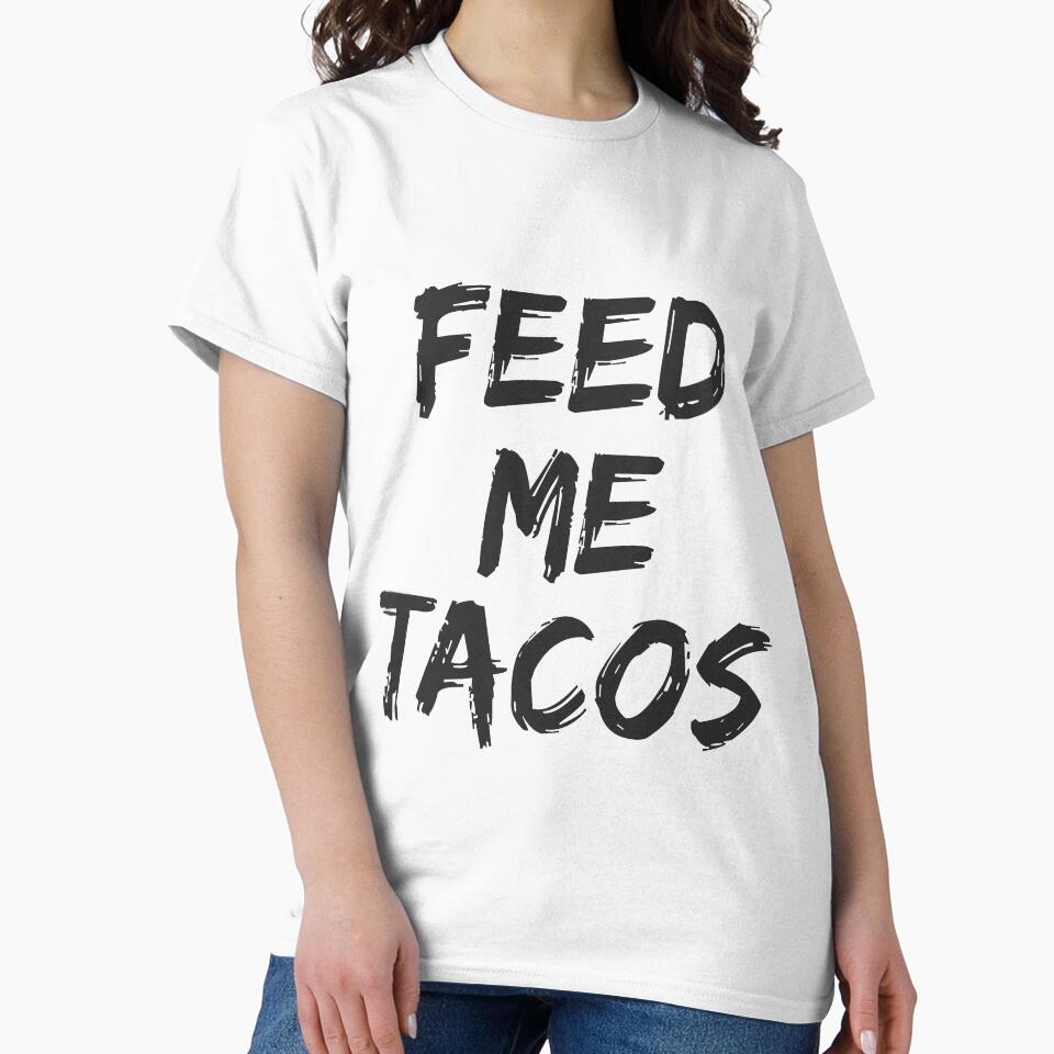 Feed Me Tacos for Taco Eaters T-shirts & Hoodies by allsortsmarket
