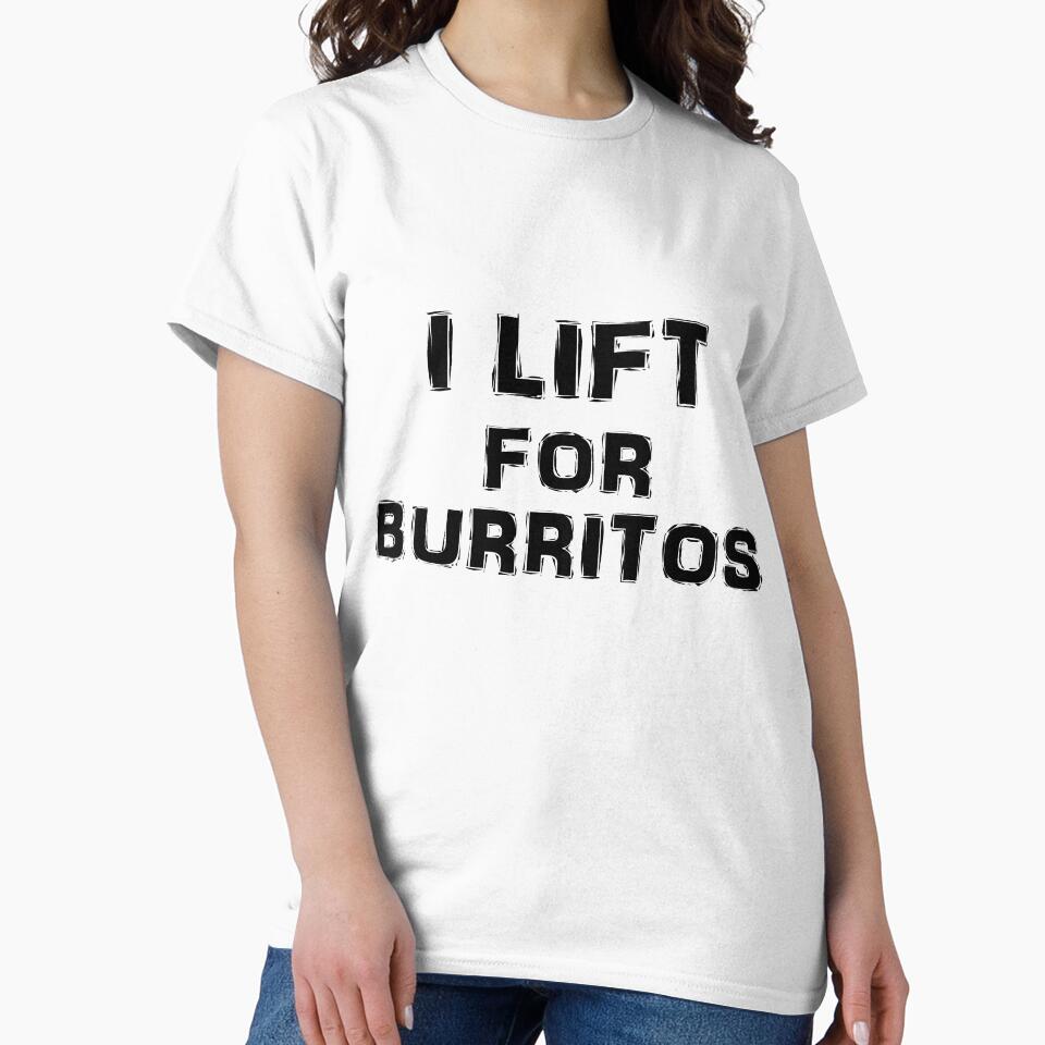 I Lift For Burritos by Brandon Lampitoc